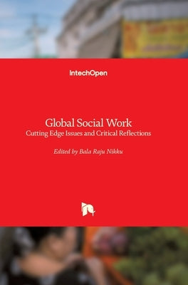 Global Social Work: Cutting Edge Issues and Critical Reflections by Nikku, Bala