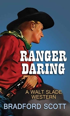Ranger Daring: A Walt Slade Western by Scott, Bradford
