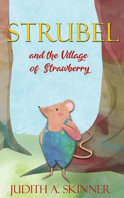Strubel and the Village of Strawberry by Skinner, Judith a.