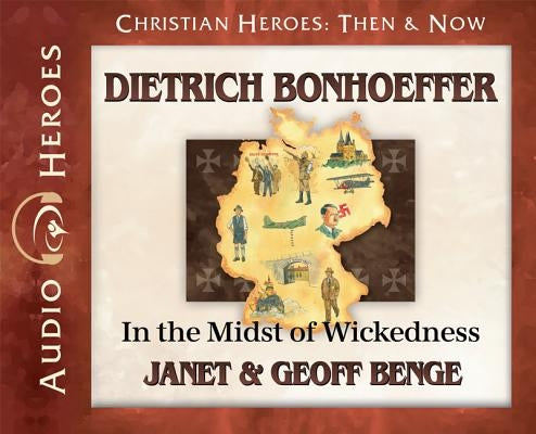 Dietrich Bonhoeffer: In the Midst of Wickedness: (Audiobook) by Benge, Janet