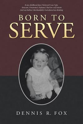 Born To Serve by Fox, Dennis R.