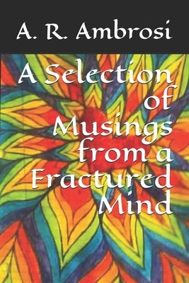 A Selection of Musings from a Fractured Mind by Ardeal, David Joel