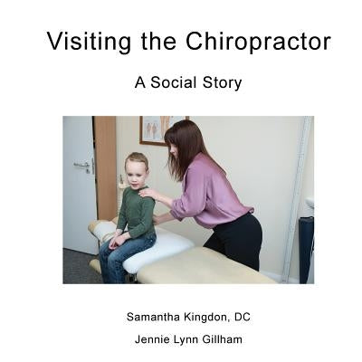 Visiting the Chiropractor: A Social Story by Gillham, Jennie Lynn