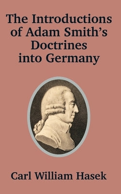 Introductions of Adam Smith's Doctrines into Germany by Hasek, Carl William