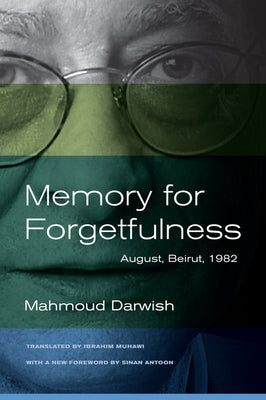 Memory for Forgetfulness: August, Beirut, 1982 by Darwish, Mahmoud