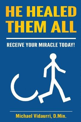 He Healed Them ALL: 31 Days Immersed In God's Healing Power by Horton, Linda