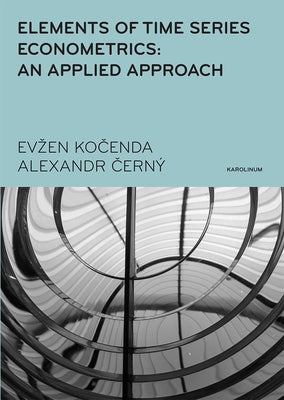 Elements of Time Series Econometrics: An Applied Approach - Third Edition by Kocenda, Evzen