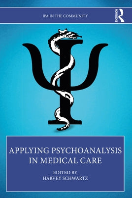 Applying Psychoanalysis in Medical Care by Schwartz, Harvey
