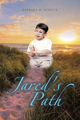 Jared's Path by Schuck, Barbara M.