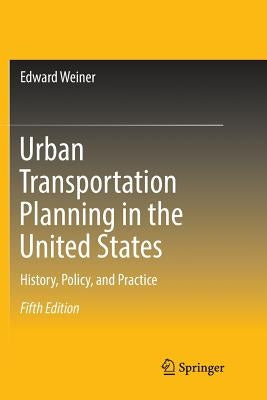 Urban Transportation Planning in the United States: History, Policy, and Practice by Weiner, Edward