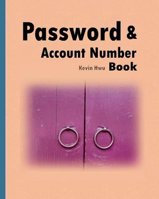 Pass word & Account Number Book: You no longer forget the bank password, keywords. by Hwu, Kevin