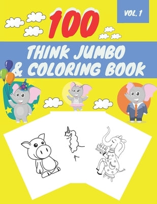 100 Think Jumbo & Coloring Book: Easy and Big Coloring Books for Toddlers LARGE, GIANT Simple Picture Coloring Books for Toddlers, Kids Ages 2-4, Earl by Happy World, Coci