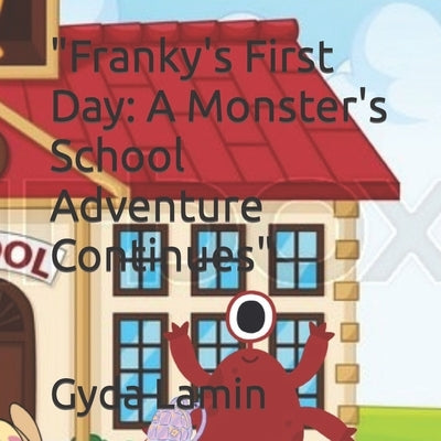 "Franky's First Day: A Monster's School Adventure Continues" by Lamin, Gyda