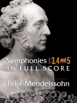 Symphonies: Nos. 3, 4 and 5 in Full Score by Mendelssohn, Felix