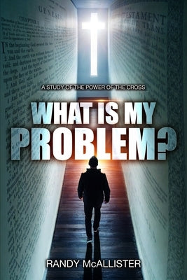 What Is My Problem?: A Study of the Power of the Cross by Bryson, James L.