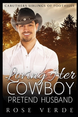 Loving Her Cowboy Pretend Husband by Verde, Rose