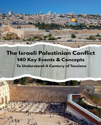 The Israeli Palestinian Conflict: 140 Key Events & Concepts to Understand A Century of Tensions 1914-2024 by N, Mustapha