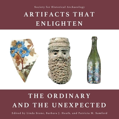 Artifacts that Enlighten: The Ordinary and the Unexpected by Stone, Linda