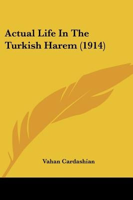 Actual Life In The Turkish Harem (1914) by Cardashian, Vahan