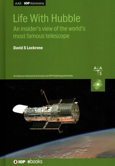 Life With Hubble: An insider's view of the world's most famous telescope by Leckrone, David S.