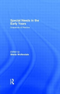 Special Needs in the Early Years: Snapshots of Practice by Wolfendale, Sheila