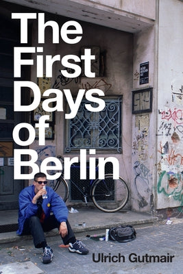 The First Days of Berlin: The Sound of Change by Gutmair, Ulrich