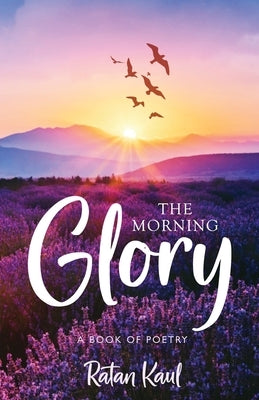 The Morning Glory: A Book of Poetry by Kaul, Ratan