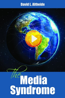 The Media Syndrome by Altheide, David