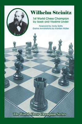 Wilhelm Steinitz: First World Chess Champion by Linder, Isaak