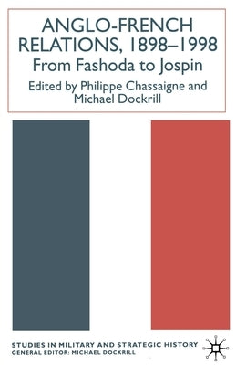 Anglo-French Relations 1898 - 1998: From Fashoda to Jospin by Chassaigne, P.