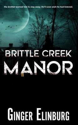Brittle Creek Manor by Elinburg, Ginger