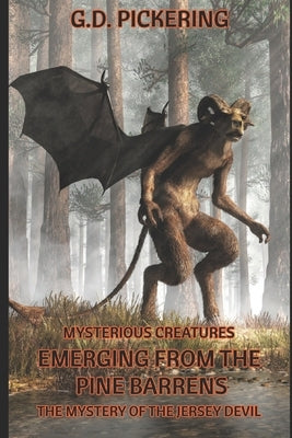 Mysterious Creatures - Emerging from the Pine Barrens: The Mystery of the Jersey Devil by Pickering, G. D.