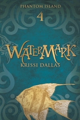 Watermark: Phantom Island Book 4 by Dallas, Krissi