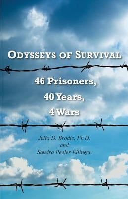 Odysseys of Survival: 46 Prisoners, 40 Years, 4 Wars by Ellinger, Sandra Peeler