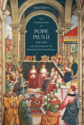 The Commentaries of Pope Pius II (1458-1464) and the Crisis of the Fifteenth-Century Papacy by O'Brien, Emily