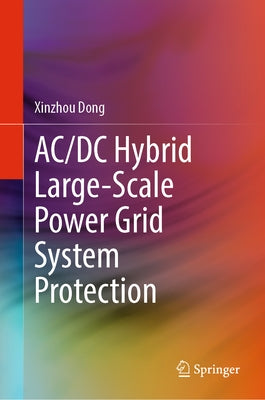 AC/DC Hybrid Large-Scale Power Grid System Protection by Dong, Xinzhou