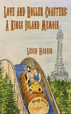 Love and Roller Coasters: A Kings Island Memoir by Harbin, Leigh