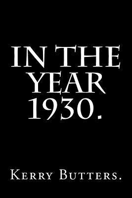 In the Year 1930. by Butters, Kerry