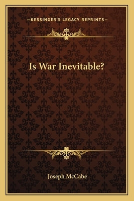 Is War Inevitable? by McCabe, Joseph