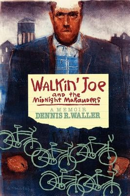 Walkin' Joe and The Midnight Marauders: A Memoir by Waller, Dennis R.