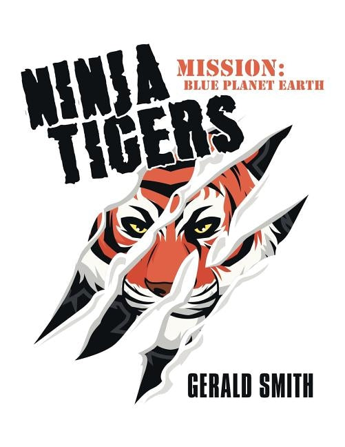 Ninja Tigers: Mission: Blue Planet Earth by Smith, Gerald