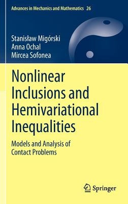 Nonlinear Inclusions and Hemivariational Inequalities: Models and Analysis of Contact Problems by Migórski, Stanislaw