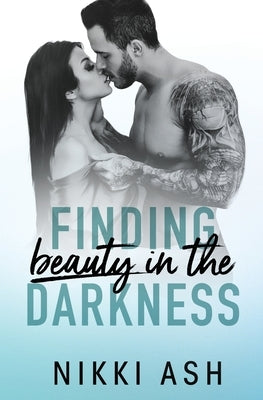 Finding Beauty in the Darkness: a Mob Romance by Ash, Nikki