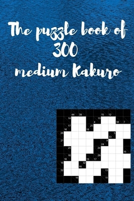 Puzzle Book of 300 Medium Kakuro: Challenging 300 Medium Kakuro Puzzle Book for Adults by Publication, Eggshape Design