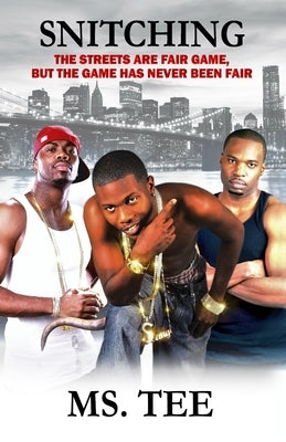 Snitching: The Streets Are Fair Game But the Game Has Never Been Fair by Tee