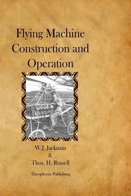 Flying Machine Construction and Operation by Russell, Thos H.