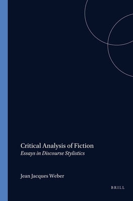 Critical Analysis of Fiction: Essays in Discourse Stylistics by Weber, Jean Jacques