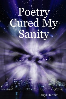Poetry Cured My Sanity by Hennix, Daryl