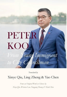Peter Koo: From Young Immigrant to City Councilman by Qiu, Xinye