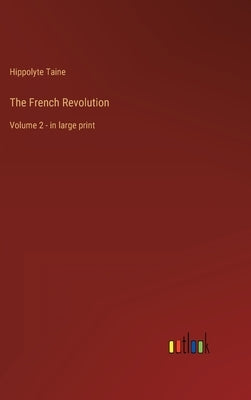 The French Revolution: Volume 2 - in large print by Taine, Hippolyte
